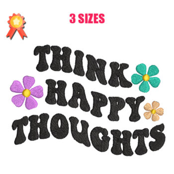 Think Happy Thoughts Machine Embroidery Design